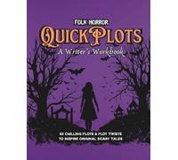 Folk Horror Quick Plots: 50 Plot Suggestions to Inspire Dark Folklore, Rural Dread, Macabre Mysteries, Superstition, Isolation, Ancient Evil, Creepy Legends, Cults, and Cursed Countrysides