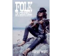 Folk in Cornwall: Music and Musicians of the Sixties Revival