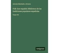 Folk-lore español: Biblioteca de las tradiciones populares españolas: Tomo VII