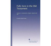 Folk-lore in the Old Testament: studies in comparative religion, legend and law