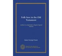 Folk-lore in the Old Testament (v.2): studies in comparative religion, legend and law