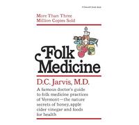 Folk Medicine: A New England Almanac of Natural Health Care from a Noted Vermont Country Doctor