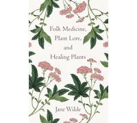 Folk Medicine, Plant Lore, and Healing Plants