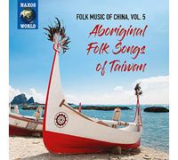 Varios – Música folclórica de China Vol. 5: Canciones aborígenes de Taiwán – NAXOS