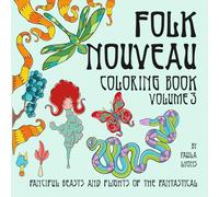 Folk Nouveau Coloring Book Volume 3: Fanciful Beasts and Flights of the Fantastical