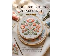 Folk Stitches Reimagined: Discover 175+ Embroidery Patterns That Blend Cultural Heritage with Modern Craft for Textiles and Apparel
