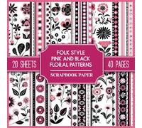 Folk Style Pink And Black Floral Patterns: Double-Sided Decorative Paper, Full-Page Drawings of Floral Compositions And Ornaments to Cut Out for Junk Journals, Collages, Scrapbooking, and Paper Craft