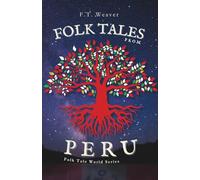 Folk Tales from Peru: Sun Gods, Trickster Foxes, and Serpent Rivers - Myths and Legends from Ancient and Amazonian Peru