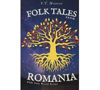 Folk Tales from Romania: Enchanting Journeys Through Magic, Myth, and Timeless Morality (Folk Tales World)
