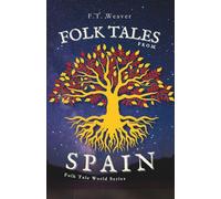 Folk Tales from Spain: Timeless Wonders from Old Spain - Unforgettable Tales of Magic, Wit, and Enchanted Destinies