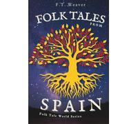 Folk Tales from Spain: Timeless Wonders from Old Spain - Unforgettable Tales of Magic, Wit, and Enchanted Destinies