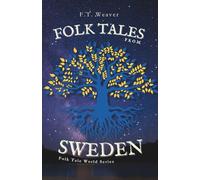 Folk Tales from Sweden: Enchanting Nordic Legends - Encounters with Trolls, Tomtes, Water Spirits, and Hidden Magic (Folk Tales World)