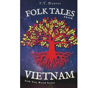 Folk Tales from Vietnam: Sacred Origins, Daring Heroes, and Timeless Wisdom - Enchanting Legends Unveiled