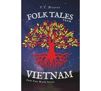 Folk Tales from Vietnam: Sacred Origins, Daring Heroes, and Timeless Wisdom - Enchanting Legends Unveiled