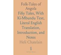 Folk-Tales of Angola: Fifty Tales, With Ki-Mbundu Text, Literal English Translation, Introduction, and Notes