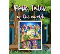 Folk Tales of the World | 130 Timeless Folk and Fairy Tales from Around the World | Bed Time Stories: Legends, Myths, and Stories from Every Continent to Inspire Wonder and Wisdom in All Ages