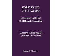 FOLK TALES STILL WORK: Exellent Tools for Childhood Education: Teachers' Handbook for Children's Literature