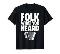 Folk What You Heard Accordion Tee Shirts Music Love Gift Camiseta