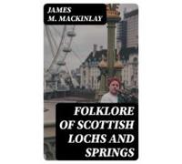 Folklore Of Scottish Lochs And Springs (ebook)