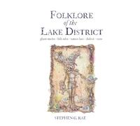 Folklore of the Lake District: Ghost Stories ◊ Folk Tales Nature Lore ◊ Dialect ◊ Verse