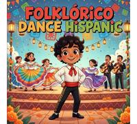 Folklórico Dance Hispanic Book for Kids: Children’s Storybook Introducing Young Readers to Latin Culture, Family and The Beauty of Tradition