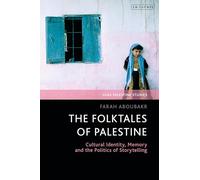 Folktales of Palestine, The: Cultural Identity, Memory and the Politics of Storytelling (SOAS Palestine Studies)