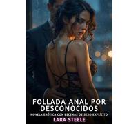 Follada Anal por Desconocidos: Novela Erótica con Escenas de Sexo Explícito para Adultos: 388