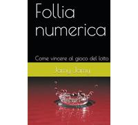 Follia numerica: Come vincere al gioco del lotto
