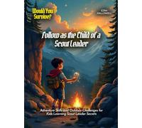 Follow as the Child of a Scout Leader: Adventure Skills and Outdoor Challenges for Kids Learning Scout Leader Secrets (Book For Curious Kids)
