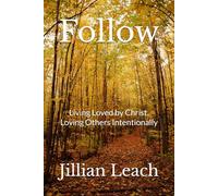 Follow: Living Loved by Christ, Loving Others Intentionally