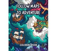 FOLLOW MAPS TO ADVENTURE COLORING BOOK: Pages that invite explorers of all ages to bring to life fantastic maps filled with pirate ships, hidden coves, ancient runes, and mysterious creatures.