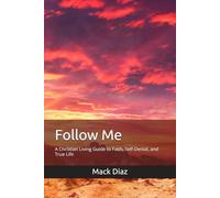 Follow Me: A Christian Living Guide to Faith, Self-Denial, and True Life