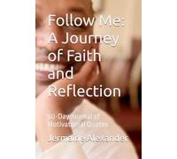 Follow Me: A Journey of Faith and Reflection: 60-Day Journal of Motivational Quotes