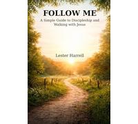 Follow Me: A Simple Guide to Discipleship and Walking with Jesus