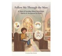 Follow Me Through the Mass: A Year of Sunday Mass Activities, Saints & Scripture for Kids