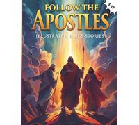 Follow the Apostles: Illustrated Bible Stories: Inspiring Stories of Jesus’ Followers with Prayers and Verses