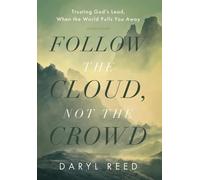 Follow the Cloud, not the Crowd: Trusting God's Lead, When the World Pulls You Away