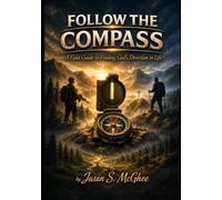 FOLLOW THE COMPASS: A Field Guide to Finding God's Direction in Life