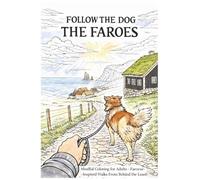 Follow the Dog: The Faroes: Mindful Coloring for Adults • Faroese-Inspired Walks From Behind the Leash