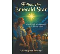 Follow the Emerald Star: A Family’s Tale Of Struggle and Survival In a New Land