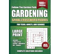 FOLLOW THE GARDEN PATH: 100 Large Print Gardening Spiral Crossword Puzzles for Adults and Seniors with Mazes, Garden Trivia, Complete Solutions, and Relaxing Brain Games