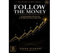 Follow The Money: 10 Trend Following Strategies to Catch Every Major Market Move Before the Crowd (The Golden 50 Series)