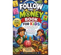 Follow The Money Book For Kids: Learn How Money Works Through Fun Games, Money Mysteries, Smart Challenges, Real-Life Questions, and Awesome Facts Every Kid Should Know