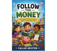 Follow the money: The Ultimate Financial Literacy Guide for Kids (Age 6-12)