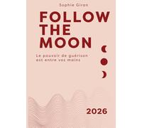 Follow the Moon: Le pouvoir de guérison est entre vos mains