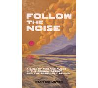Follow the Noise: A Saga of Fire and Flood in the Arizona Desert and the Scars Left Behind