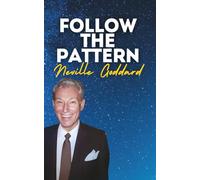 Follow The Pattern: Neville Goddard's Original Lectures (Neville Goddard's Original Lectures Edited by Tony Rose)
