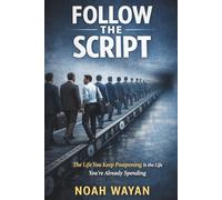 FOLLOW THE SCRIPT: The Life You Keep Postponing Is the Life You're Already Spending