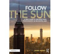 Follow the Sun: A Field Guide to Architectural Photography in the Digital Age