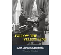 Follow The Yellow Line: A soldier's journey from the Selective Service Induction Center to the White House Oval Office: Standard Editions (Black & White Images)